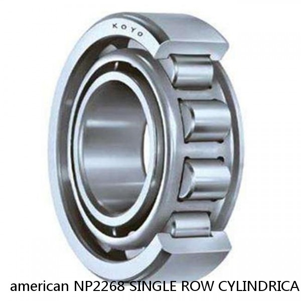 american NP2268 SINGLE ROW CYLINDRICAL ROLLER BEARING
